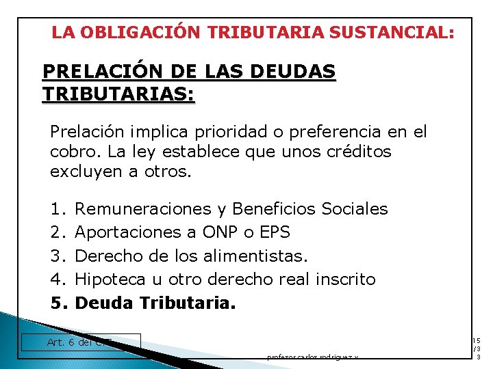 LA OBLIGACIÓN TRIBUTARIA SUSTANCIAL: PRELACIÓN DE LAS DEUDAS TRIBUTARIAS: Prelación implica prioridad o preferencia