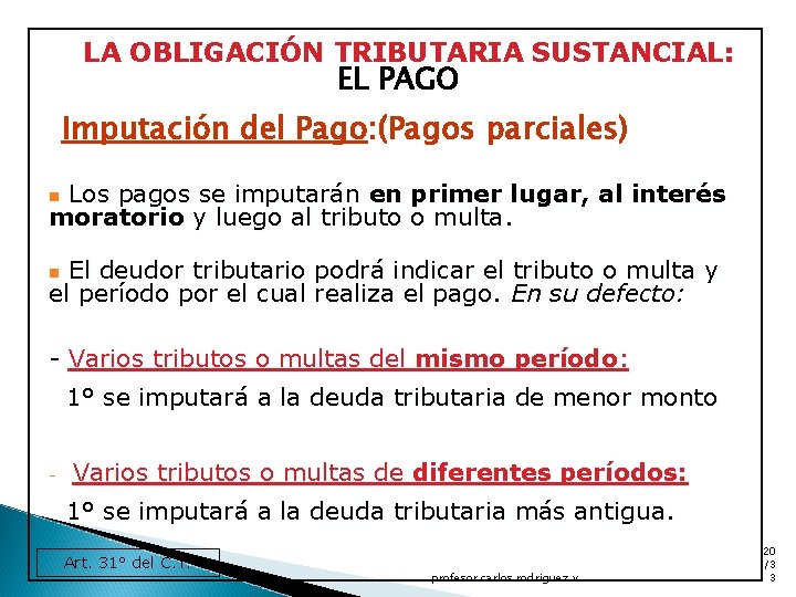 LA OBLIGACIÓN TRIBUTARIA SUSTANCIAL: EL PAGO Imputación del Pago: (Pagos parciales) Los pagos se