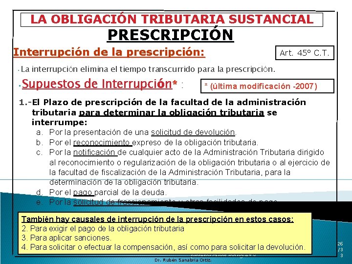 LA OBLIGACIÓN TRIBUTARIA SUSTANCIAL PRESCRIPCIÓN Interrupción de la prescripción: • La Art. 45° C.