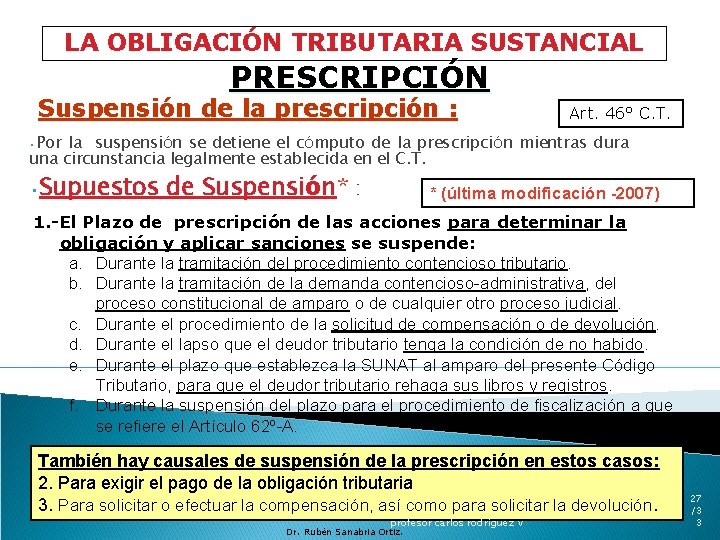 LA OBLIGACIÓN TRIBUTARIA SUSTANCIAL PRESCRIPCIÓN Suspensión de la prescripción : Art. 46° C. T.