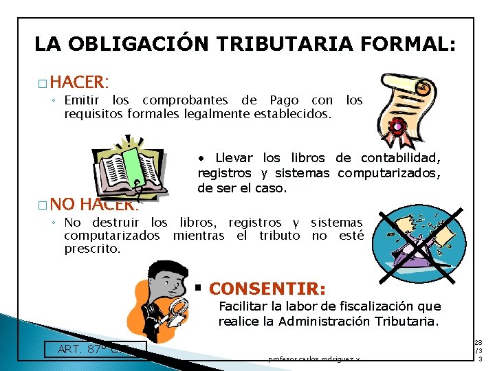 LA OBLIGACIÓN TRIBUTARIA FORMAL: � HACER: ◦ Emitir los comprobantes de Pago con requisitos