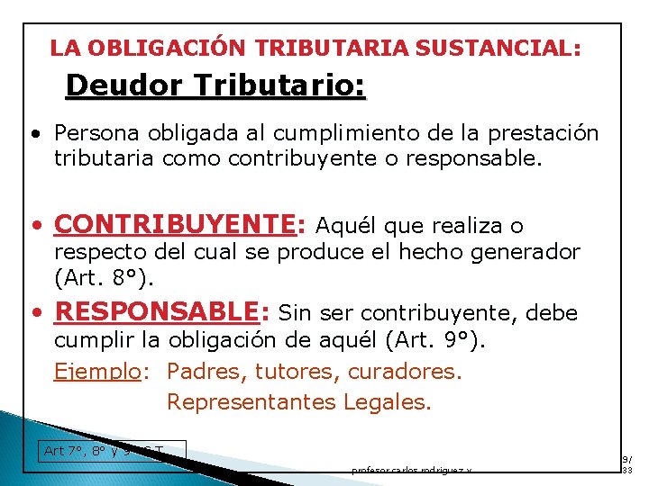 LA OBLIGACIÓN TRIBUTARIA SUSTANCIAL: Deudor Tributario: • Persona obligada al cumplimiento de la prestación