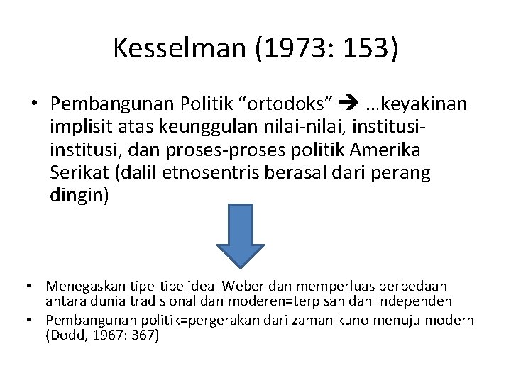 Kesselman (1973: 153) • Pembangunan Politik “ortodoks” …keyakinan implisit atas keunggulan nilai-nilai, institusi, dan