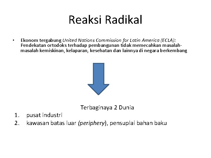 Reaksi Radikal • 1. 2. Ekonom tergabung United Nations Commission for Latin America (ECLA):