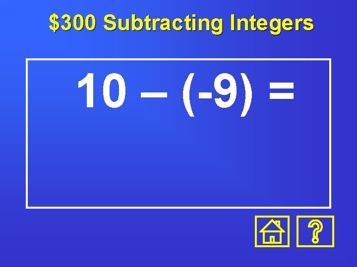 $300 Subtracting Integers 10 – (-9) = 