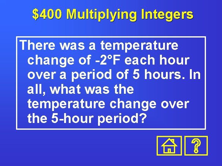 $400 Multiplying Integers There was a temperature change of -2°F each hour over a