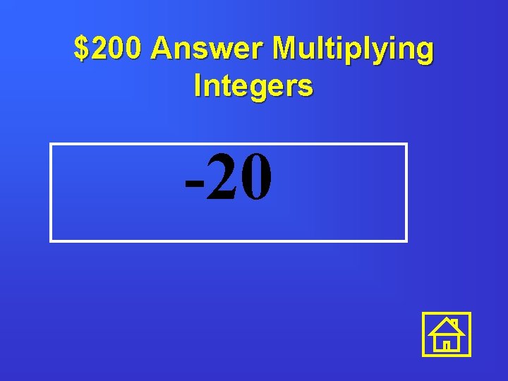 $200 Answer Multiplying Integers -20 