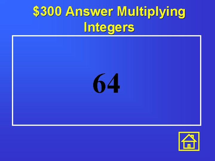 $300 Answer Multiplying Integers 64 