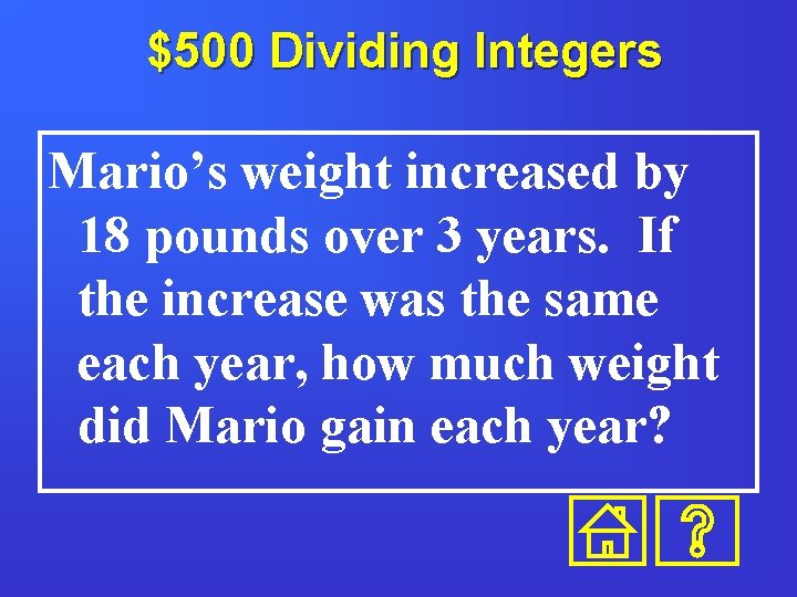 $500 Dividing Integers Mario’s weight increased by 18 pounds over 3 years. If the