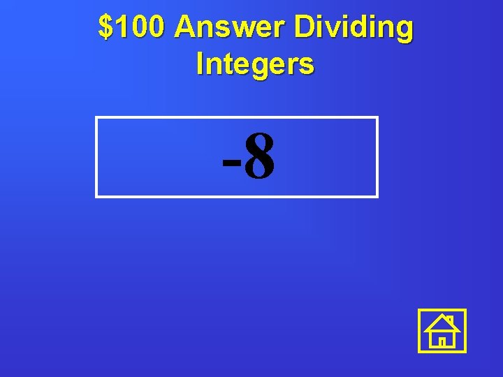 $100 Answer Dividing Integers -8 