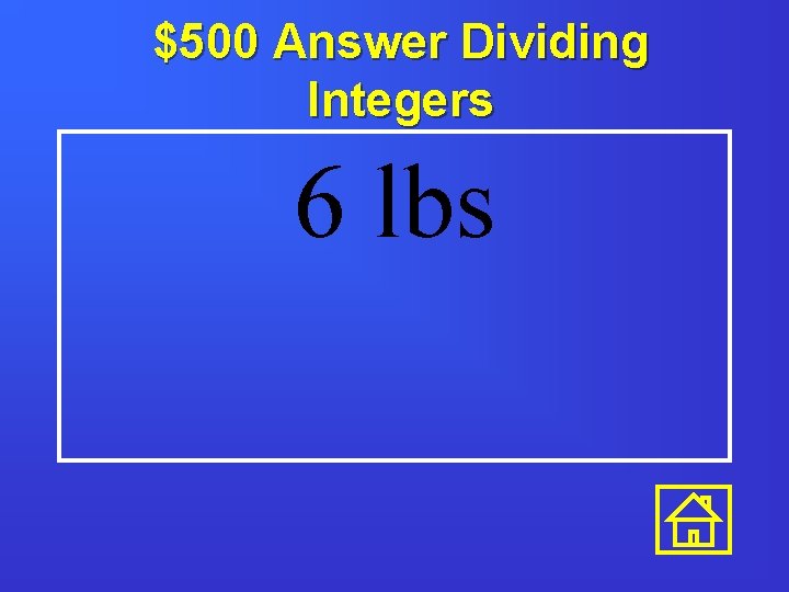 $500 Answer Dividing Integers 6 lbs 