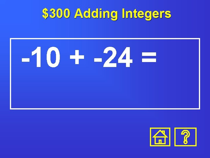 $300 Adding Integers -10 + -24 = 