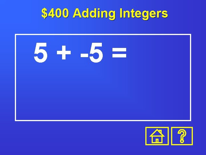 $400 Adding Integers 5 + -5 = 