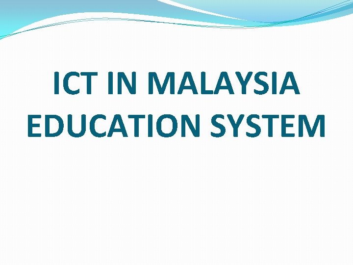 ICT IN MALAYSIA EDUCATION SYSTEM 