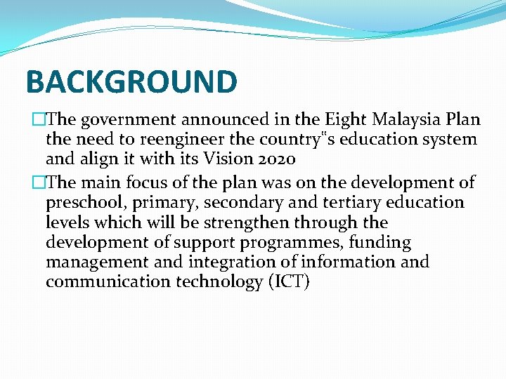 BACKGROUND �The government announced in the Eight Malaysia Plan the need to reengineer the