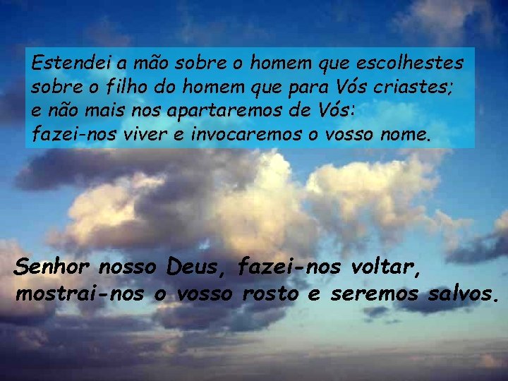 Estendei a mão sobre o homem que escolhestes sobre o filho do homem que