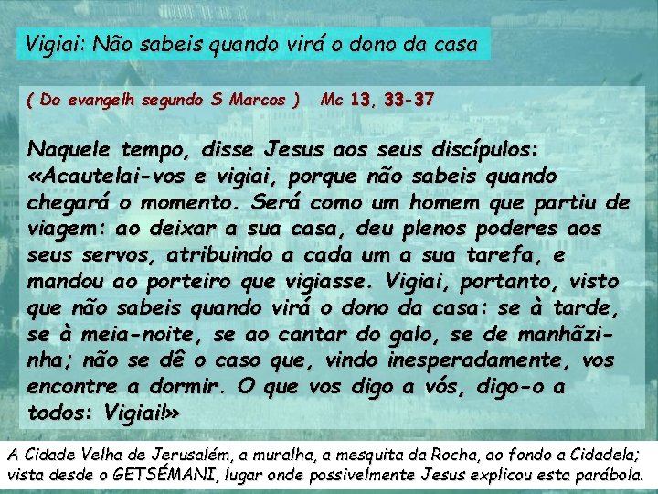Vigiai: Não sabeis quando virá o dono da casa ( Do evangelh segundo S