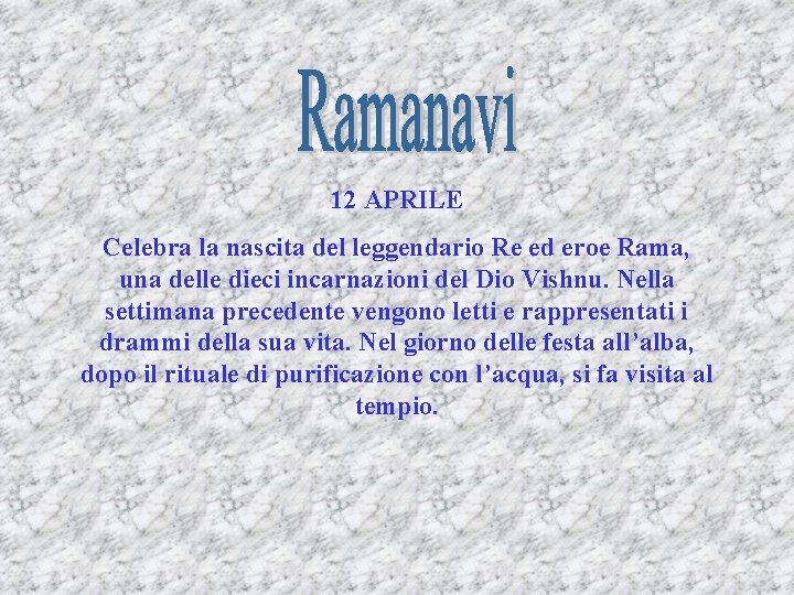 12 APRILE Celebra la nascita del leggendario Re ed eroe Rama, una delle dieci