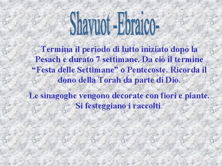 Termina il periodo di lutto iniziato dopo la Pesach e durato 7 settimane. Da