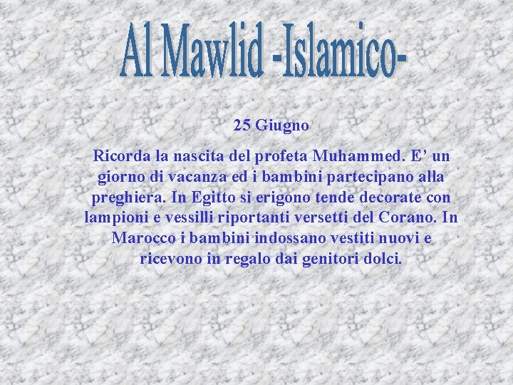 25 Giugno Ricorda la nascita del profeta Muhammed. E’ un giorno di vacanza ed