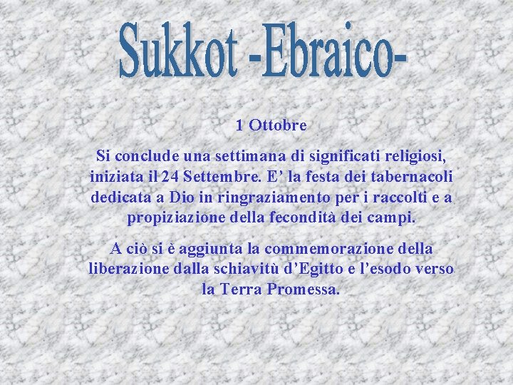 1 Ottobre Si conclude una settimana di significati religiosi, iniziata il 24 Settembre. E’