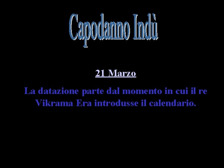 21 Marzo La datazione parte dal momento in cui il re Vikrama Era introdusse