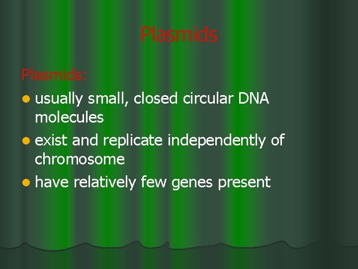 Plasmids: l usually small, closed circular DNA molecules l exist and replicate independently of