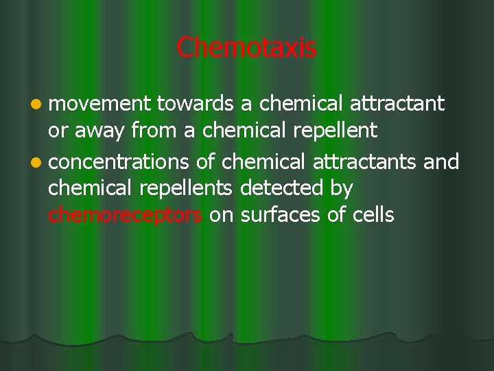 Chemotaxis l movement towards a chemical attractant or away from a chemical repellent l