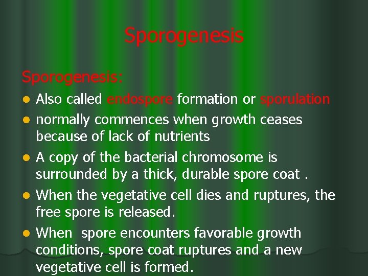 Sporogenesis: l l l Also called endospore formation or sporulation normally commences when growth