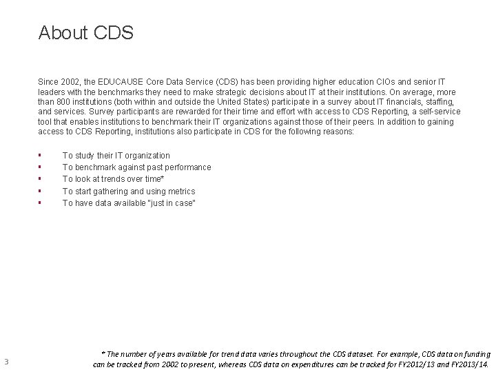 About CDS Since 2002, the EDUCAUSE Core Data Service (CDS) has been providing higher