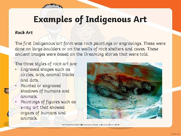 Examples of Indigenous Art Rock Art The first Indigenous art form was rock paintings