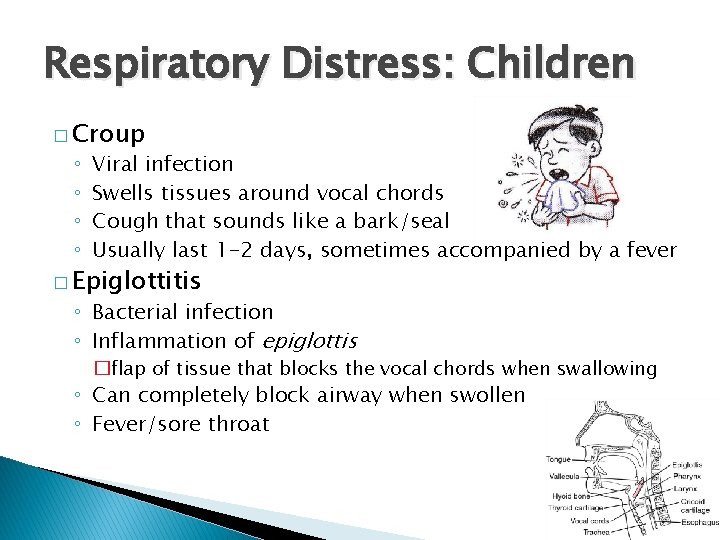 Respiratory Distress: Children � Croup ◦ ◦ Viral infection Swells tissues around vocal chords