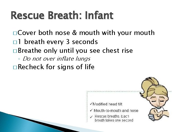 Rescue Breath: Infant � Cover both nose & mouth with your mouth � 1