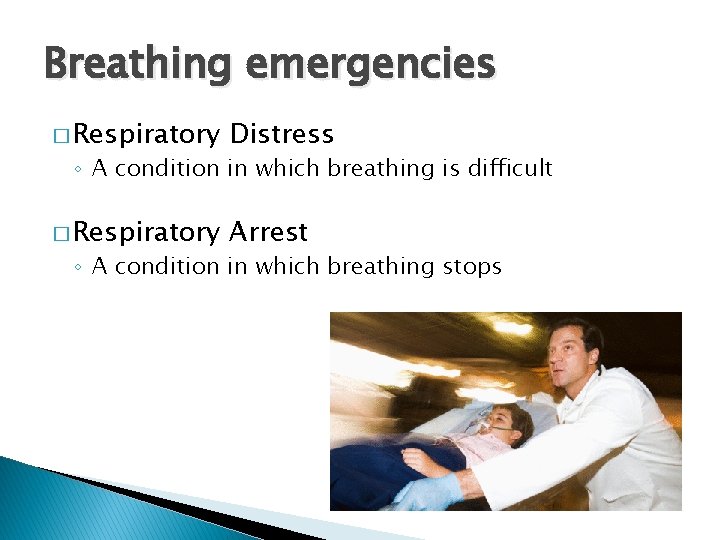 Breathing emergencies � Respiratory Distress � Respiratory Arrest ◦ A condition in which breathing