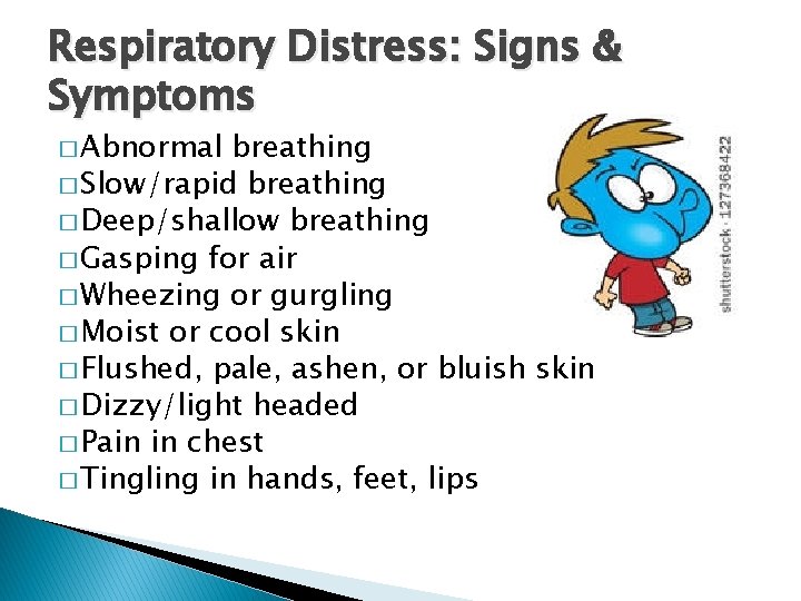 Respiratory Distress: Signs & Symptoms � Abnormal breathing � Slow/rapid breathing � Deep/shallow breathing