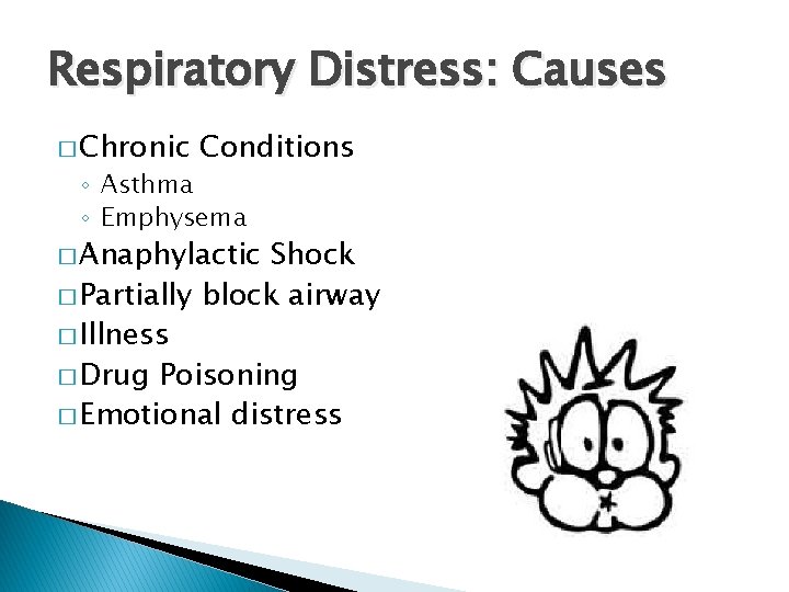 Respiratory Distress: Causes � Chronic Conditions ◦ Asthma ◦ Emphysema � Anaphylactic Shock �