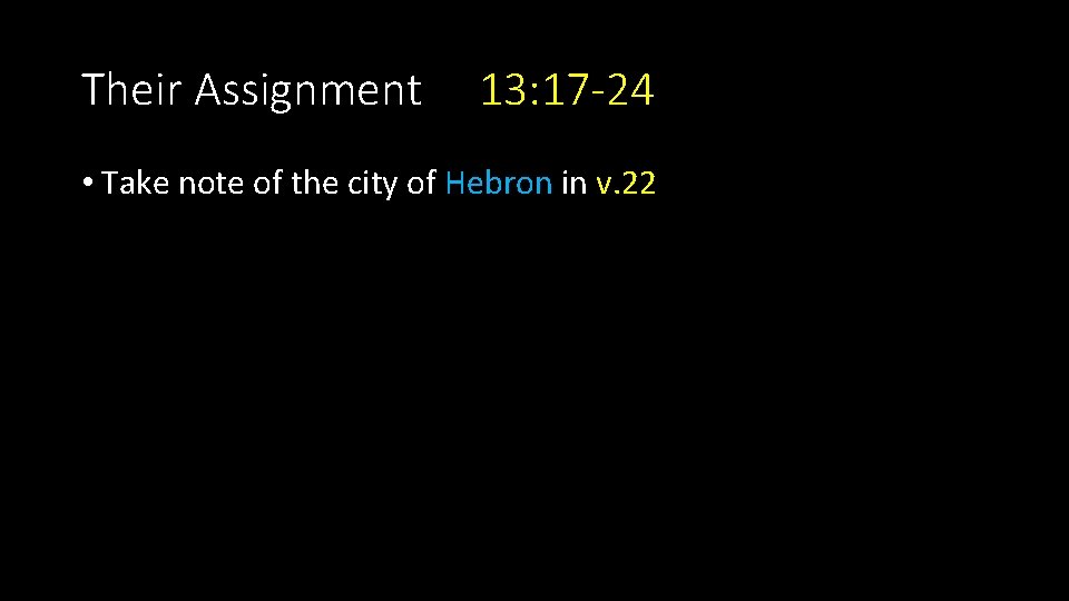 Their Assignment 13: 17 -24 • Take note of the city of Hebron in