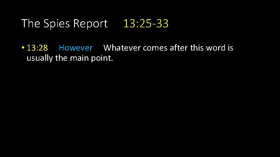 The Spies Report 13: 25 -33 • 13: 28 However Whatever comes after this