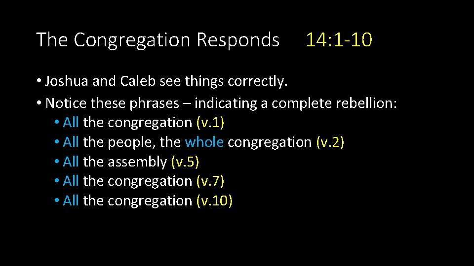 The Congregation Responds 14: 1 -10 • Joshua and Caleb see things correctly. •