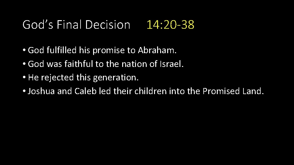 God’s Final Decision 14: 20 -38 • God fulfilled his promise to Abraham. •