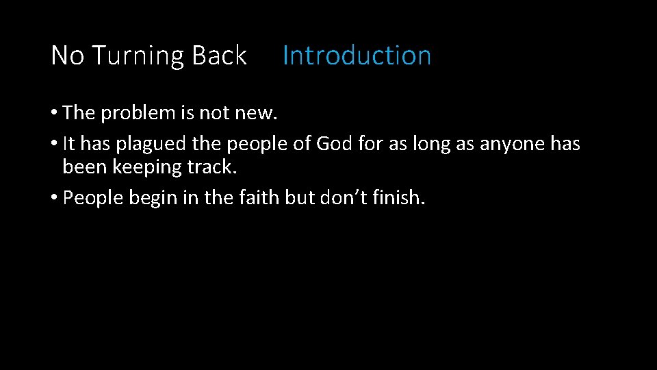 No Turning Back Introduction • The problem is not new. • It has plagued