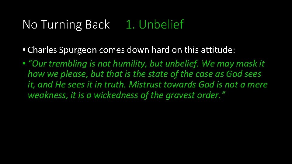 No Turning Back 1. Unbelief • Charles Spurgeon comes down hard on this attitude: