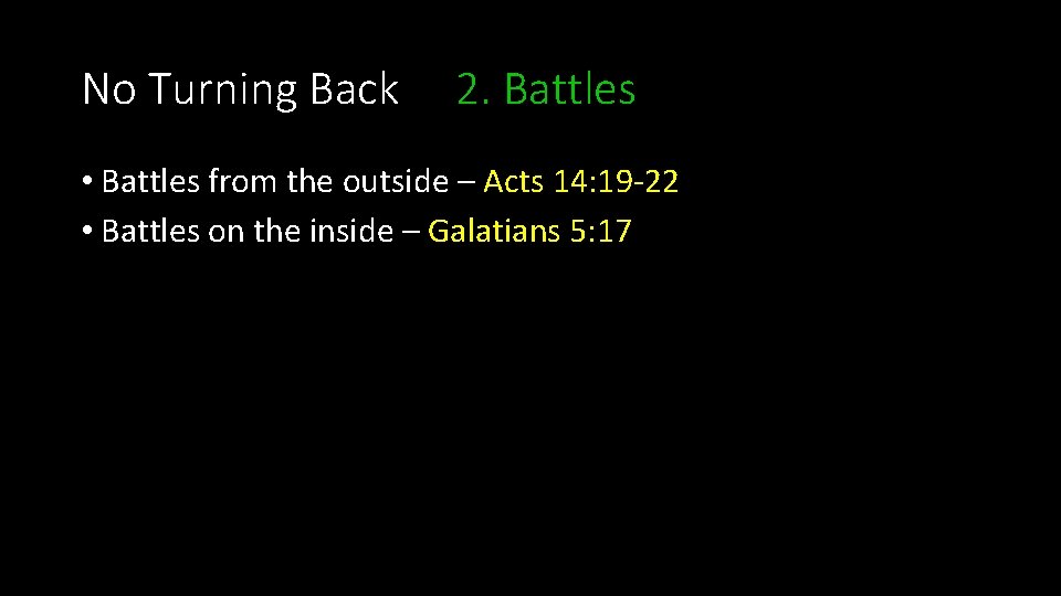 No Turning Back 2. Battles • Battles from the outside – Acts 14: 19