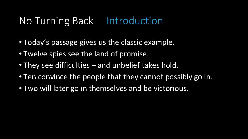 No Turning Back Introduction • Today’s passage gives us the classic example. • Twelve