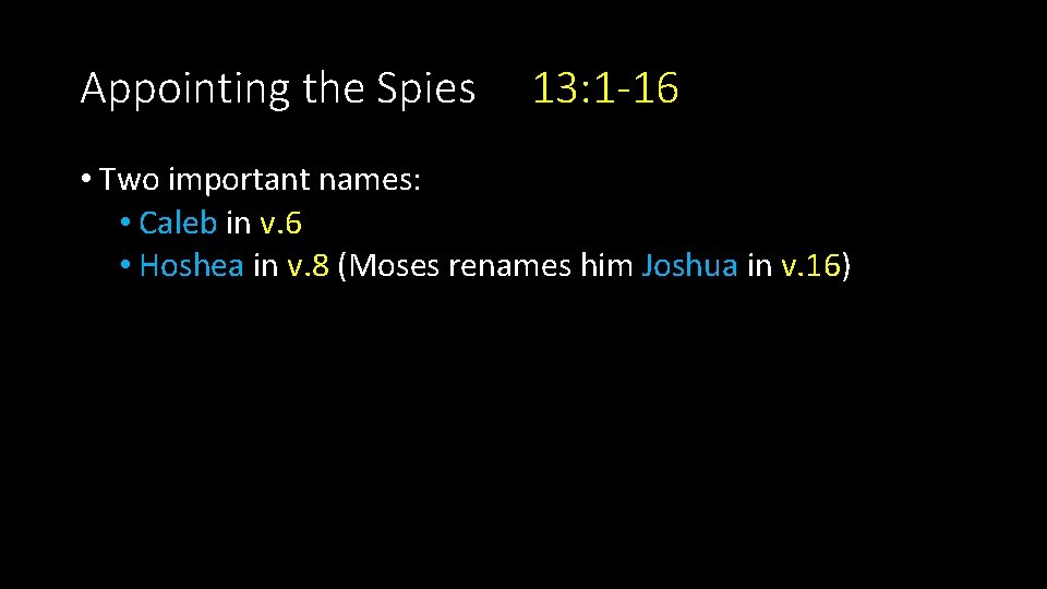 Appointing the Spies 13: 1 -16 • Two important names: • Caleb in v.