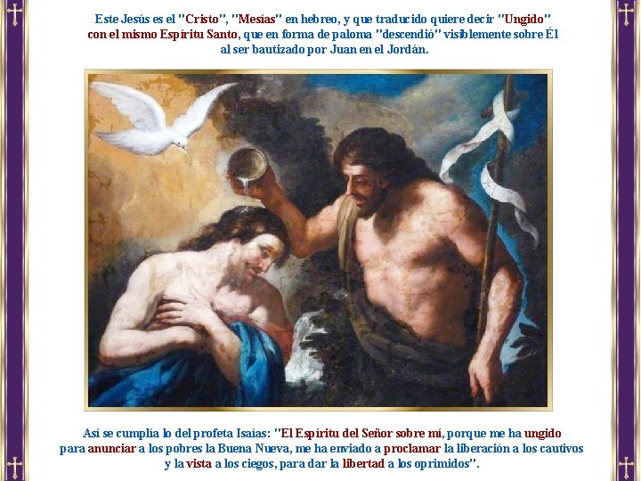 Este Jesús es el "Cristo", "Mesías" en hebreo, y que traducido quiere decir "Ungido"