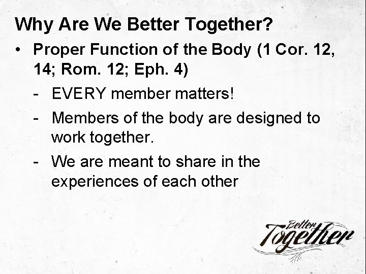 Why Are We Better Together? • Proper Function of the Body (1 Cor. 12,