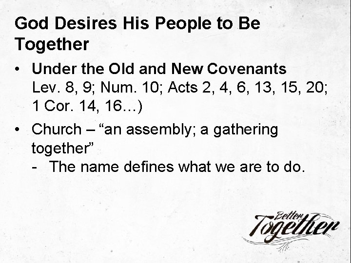 God Desires His People to Be Together • Under the Old and New Covenants