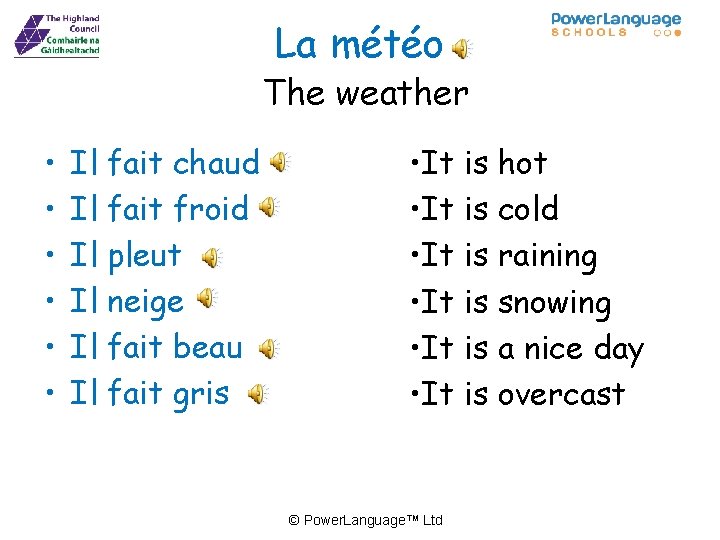 La météo The weather • • • Il fait chaud Il fait froid Il