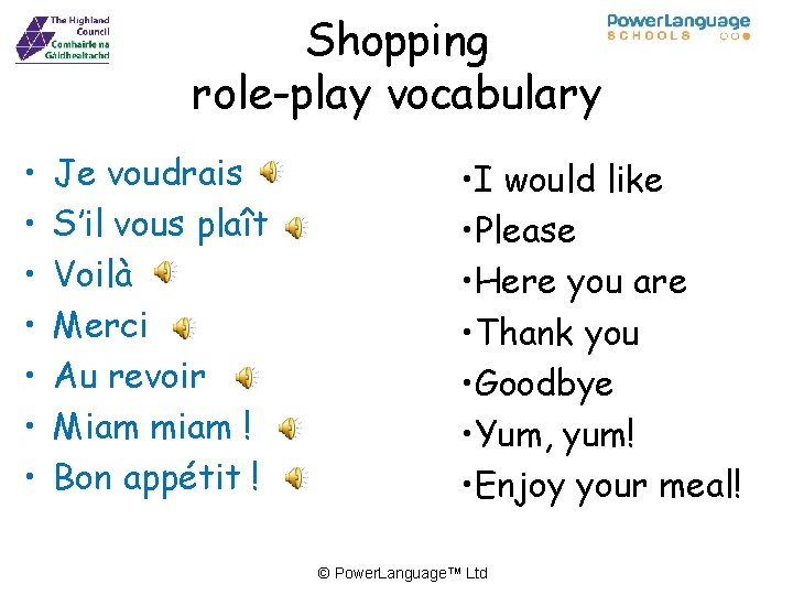 Shopping role-play vocabulary • • Je voudrais S’il vous plaît Voilà Merci Au revoir